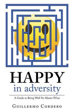 portada Happy in Adversity: A Guide to Being Well No Matter What