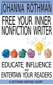 portada Free Your Inner Nonfiction Writer: Educate, Influence and Entertain Your Readers 