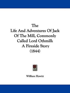 portada the life and adventures of jack of the mill, commonly called lord othmill: a fireside story (1844) (en Inglés)