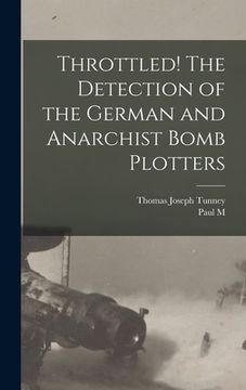 portada Throttled! The Detection of the German and Anarchist Bomb Plotters