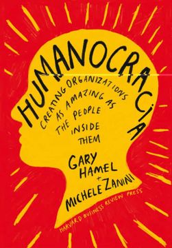 portada Humanocracia: Creando Organizaciones tan Extraordinarias Como las Personas que las Integran