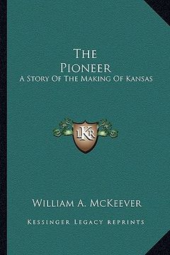 portada the pioneer: a story of the making of kansas (en Inglés)