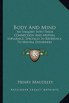 portada body and mind: an inquiry into their connection and mutual influence, specially in reference to mental disorders