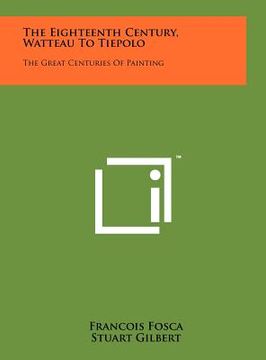 portada the eighteenth century, watteau to tiepolo: the great centuries of painting (en Inglés)