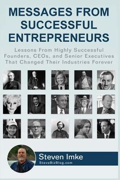 portada Messages From Successful Entrepreneurs: Lessons From Highly Successful Founders, CEOs, and Senior Executives That Changed Their Industries Forever
