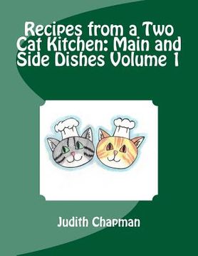portada Recipes from a Two Cat Kitchen: Main and Side Dishes Volume 1 (in English)