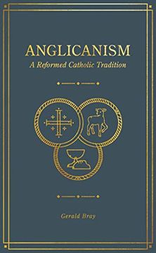 portada Anglicanism: A Reformed Catholic Tradition (in English)