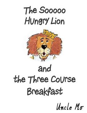 portada The Sooooo Hungry Lion and the Three Course Breakfast (en Inglés)