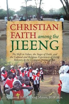 portada Christian Faith Among the Jieeng: The Shift in Values, the Stages of Faith, and the Cultural and Religious Experiences of Jieeng Believers in the Epis (in English)
