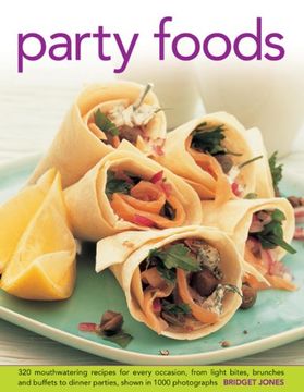 portada Party Foods: 320 Mouthwatering Recipes for Every Occasion, From Light Bites, Brunches and Buffets to Dinner Parties, Shown in 1000 Photographs