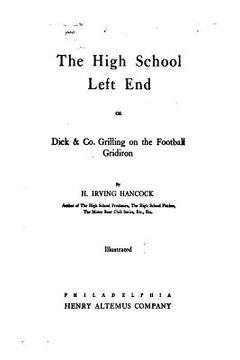 portada The High School Left End, Or, Dick and Co. Grilling on the Football Gridiron (en Inglés)