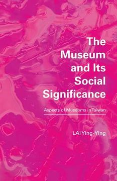 portada The Museum and its Social Significance: Aspects of Museums in Taiwan