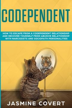 portada Codependent: How to Escape from a Codependent Relationship and Recover Yourself from Abusive Relationship with Narcissists and Soci (in English)