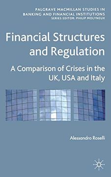 portada Financial Structures and Regulation: A Comparison of Crises in the uk, usa and Italy (Palgrave Macmillan Studies in Banking and Financial Institutions) (libro en Inglés)