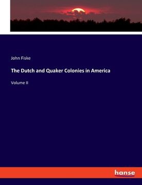 portada The Dutch and Quaker Colonies in America: Volume II (in English)