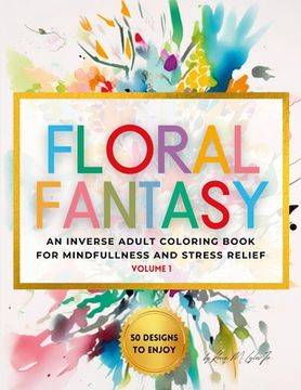 portada Floral Fantasy: An Inverse Adult Coloring Book for Mindfulness and Stress Relief