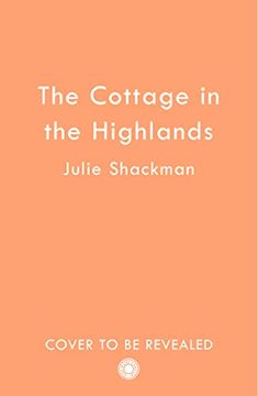 portada The Cottage in the Highlands: Relax and Unwind With the Brand new Winter Romance: Book 3 (Scottish Escapes) (in English)