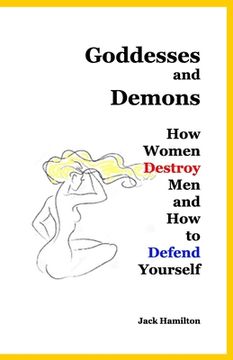 portada Goddesses and Demons: How Women Destroy Men and How to Defend Yourself (en Inglés)