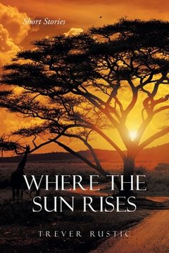 portada Where the Sun Rises: Short Stories (en Inglés)
