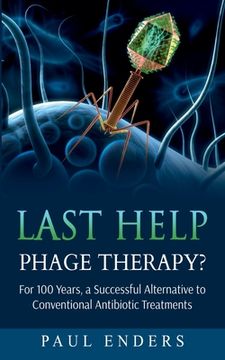 portada Last Help: Phage Therapy?: For 100 Years, a Successful Alternative to Conventional Antibiotic Treatments (in English)