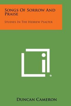 portada Songs of Sorrow and Praise: Studies in the Hebrew Psalter (en Inglés)