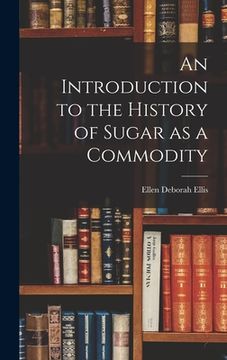 portada An Introduction to the History of Sugar as a Commodity (en Inglés)