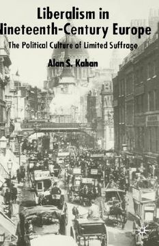 portada liberalism in nineteenth-century europe: the political culture of limited suffrage (en Inglés)