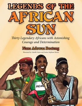 portada Legends of the African Sun: Thirty Legendary Africans with Astonishing Courage and Determination (en Inglés)