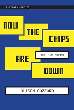 portada Now the Chips are Down: The bbc Micro (en Inglés)