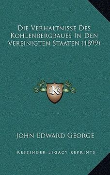 portada Die Verhaltnisse Des Kohlenbergbaues In Den Vereinigten Staaten (1899) (in German)
