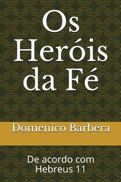 portada OS Heróis Da Fé: de Acordo Com Hebreus 11 (en Portugués)