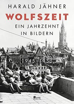 portada Wolfszeit: Ein Jahrzehnt in Bildern. 1945 1955 Jähner, Harald (en Alemán)