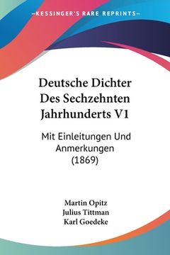 portada Deutsche Dichter Des Sechzehnten Jahrhunderts V1: Mit Einleitungen Und Anmerkungen (1869) (in German)