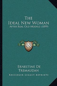 portada the ideal new woman: after real old models (1899) (en Inglés)