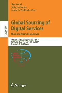 portada Global Sourcing of Digital Services: Micro and Macro Perspectives: 11th Global Sourcing Workshop 2017, La Thuile, Italy, February 22-25, 2017, Revised (en Inglés)