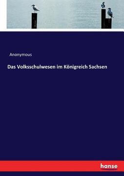 portada Das Volksschulwesen im Königreich Sachsen (en Alemán)