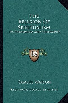 portada the religion of spiritualism: its phenomena and philosophy (en Inglés)