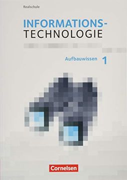 portada Informationstechnologie - Realschule Bayern: 7. -10. Schuljahr - Aufbauwissen 1: Schülerbuch (en Alemán)
