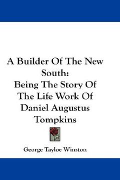 portada a builder of the new south: being the story of the life work of daniel augustus tompkins