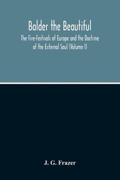 portada Balder The Beautiful; The Fire-Festivals Of Europe And The Doctrine Of The External Soul (Volume I) (in English)
