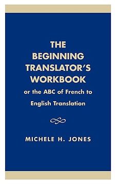 portada the beginning translator's workbook: or the abc of french to english translation (in English)