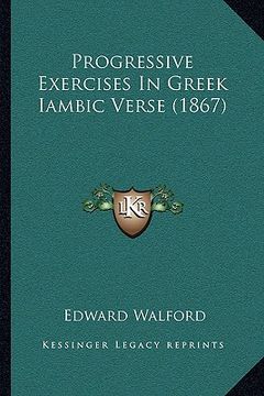 portada progressive exercises in greek iambic verse (1867) (in English)