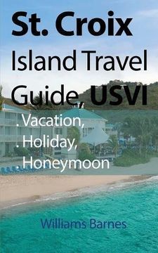 portada St. Croix Island Travel Guide, USVI: Vacation, Holiday, Honeymoon