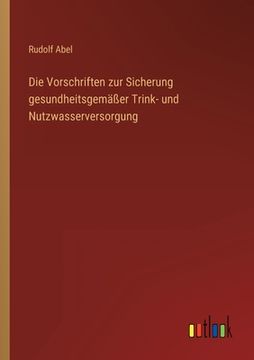 portada Die Vorschriften zur Sicherung gesundheitsgemäßer Trink- und Nutzwasserversorgung (in German)