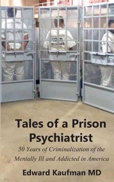 portada Tales of a Prison Psychiatrist: Fifty Years of Criminalization of the Mentally Ill and Addicted (en Inglés)