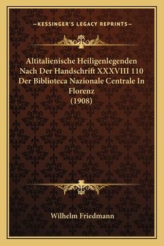 portada Altitalienische Heiligenlegenden Nach Der Handschrift XXXVIII 110 Der Biblioteca Nazionale Centrale In Florenz (1908) (en Alemán)