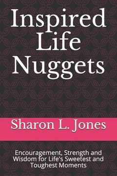 portada Inspired Life Nuggets: Encouragement, Strength and Wisdom for Life's Sweetest and Toughest Moments (in English)