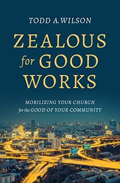 portada Zealous for Good Works: Mobilizing Your Church for the Good of Your Community 