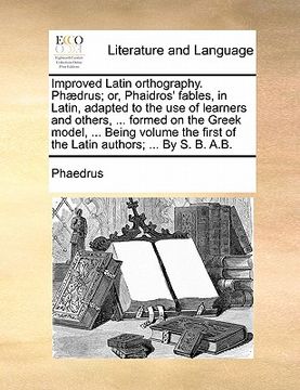 portada improved latin orthography. phaedrus; or, phaidros' fables, in latin, adapted to the use of learners and others, ... formed on the greek model, ... be (en Inglés)