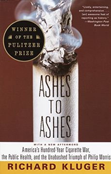 portada Ashes to Ashes: America's Hundred-Year Cigarette War, the Public Health and the Unabashed Triumph of Philip Morris 